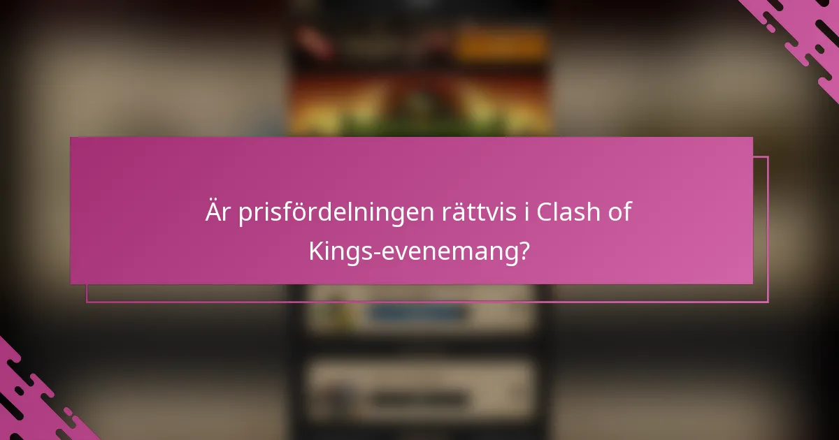 Är prisfördelningen rättvis i Clash of Kings-evenemang?