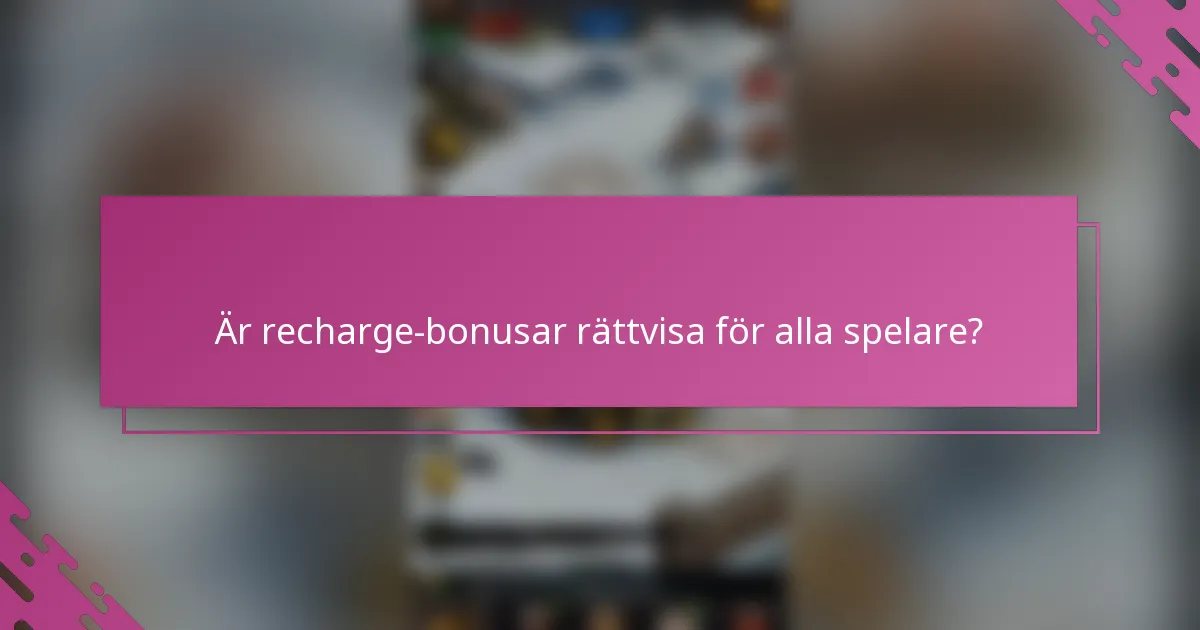 Är recharge-bonusar rättvisa för alla spelare?