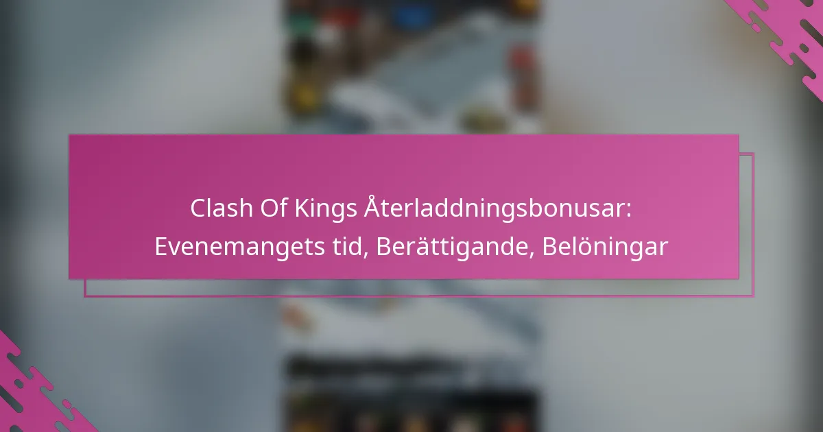 Clash Of Kings Återladdningsbonusar: Evenemangets tid, Berättigande, Belöningar