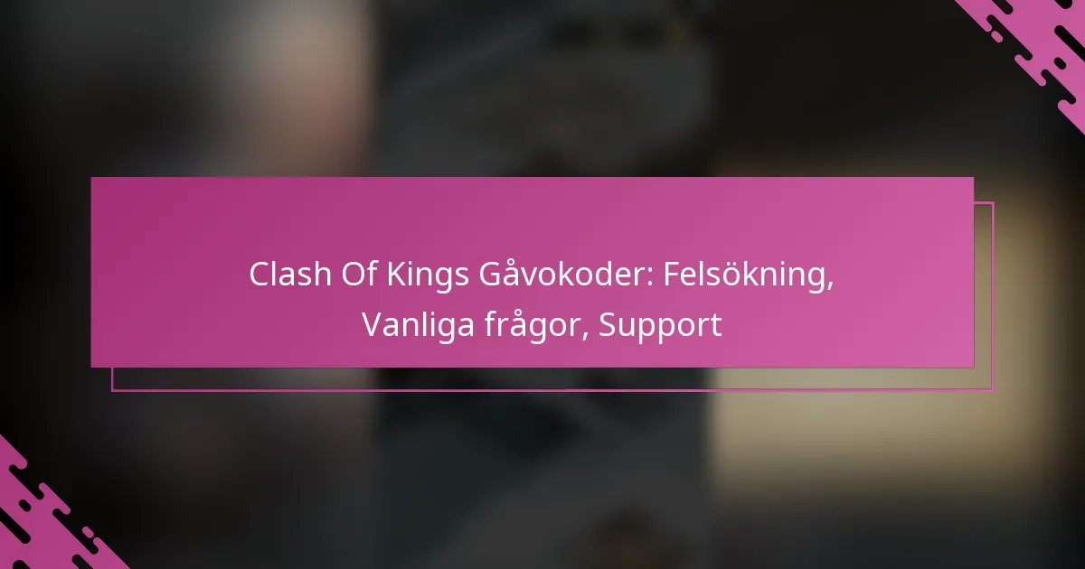 Clash Of Kings Gåvokoder: Felsökning, Vanliga frågor, Support