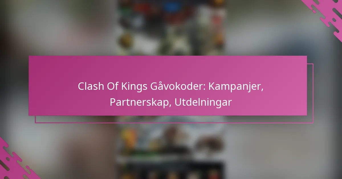 Clash Of Kings Gåvokoder: Kampanjer, Partnerskap, Utdelningar