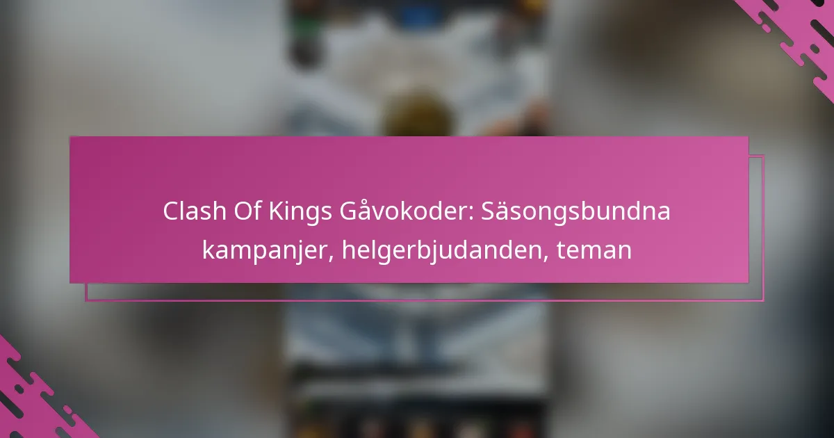 Clash Of Kings Gåvokoder: Säsongsbundna kampanjer, helgerbjudanden, teman