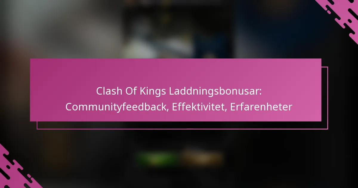Clash Of Kings Laddningsbonusar: Communityfeedback, Effektivitet, Erfarenheter