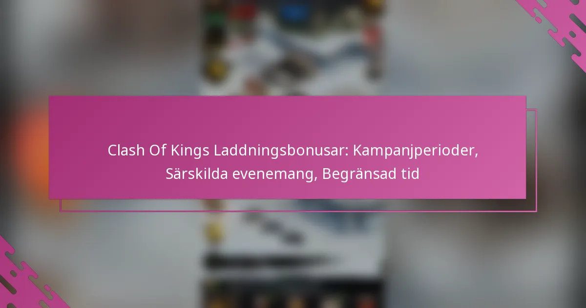 Clash Of Kings Laddningsbonusar: Kampanjperioder, Särskilda evenemang, Begränsad tid
