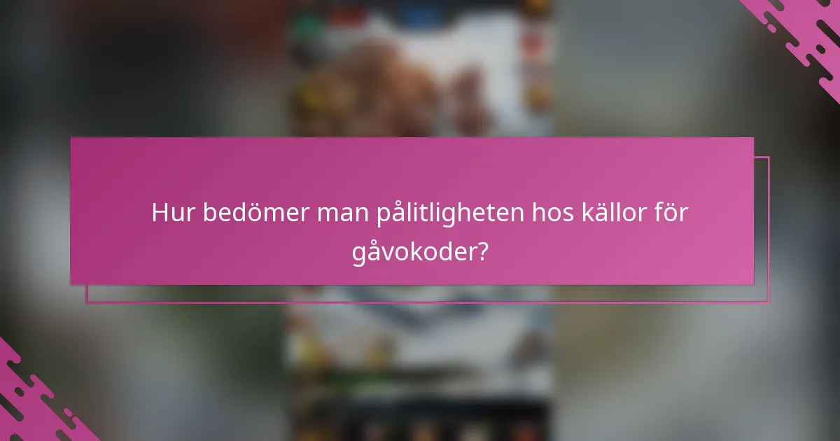 Hur bedömer man pålitligheten hos källor för gåvokoder?
