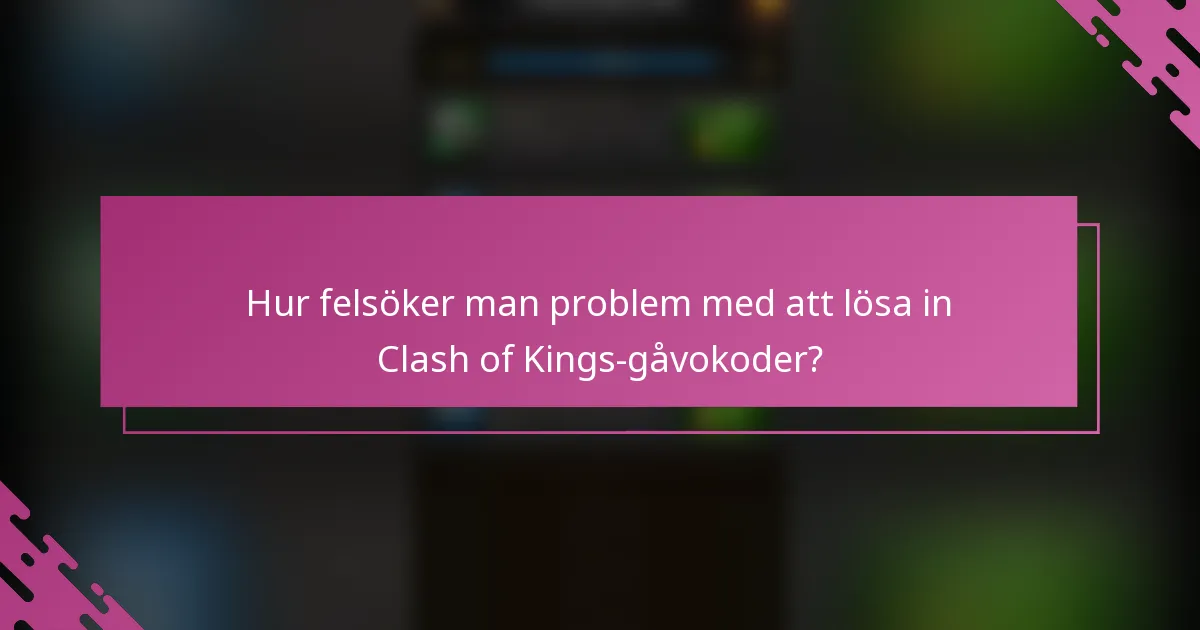Hur felsöker man problem med att lösa in Clash of Kings-gåvokoder?