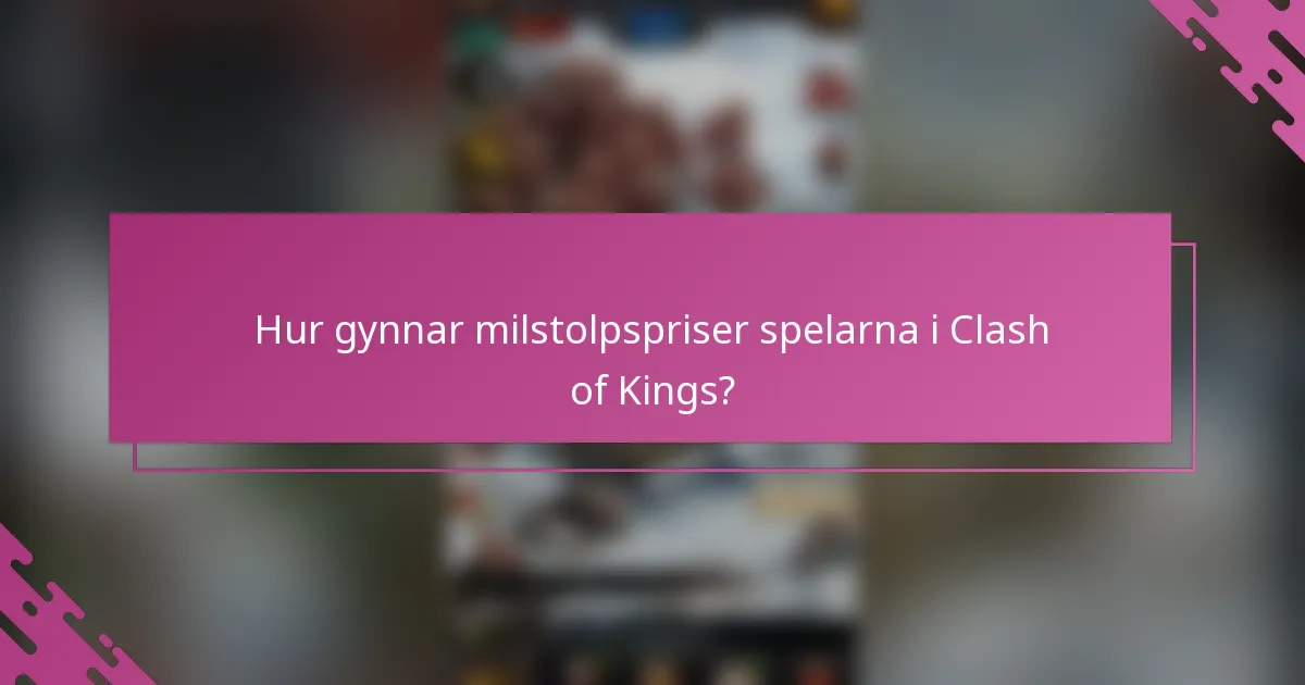 Hur gynnar milstolpspriser spelarna i Clash of Kings?