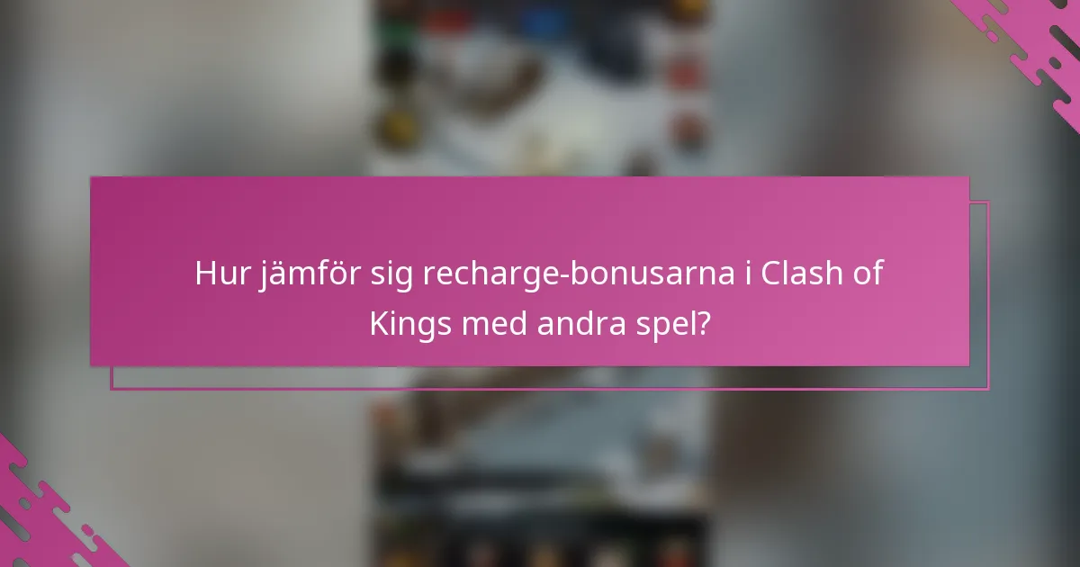 Hur jämför sig recharge-bonusarna i Clash of Kings med andra spel?