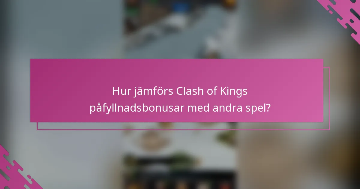 Hur jämförs Clash of Kings påfyllnadsbonusar med andra spel?