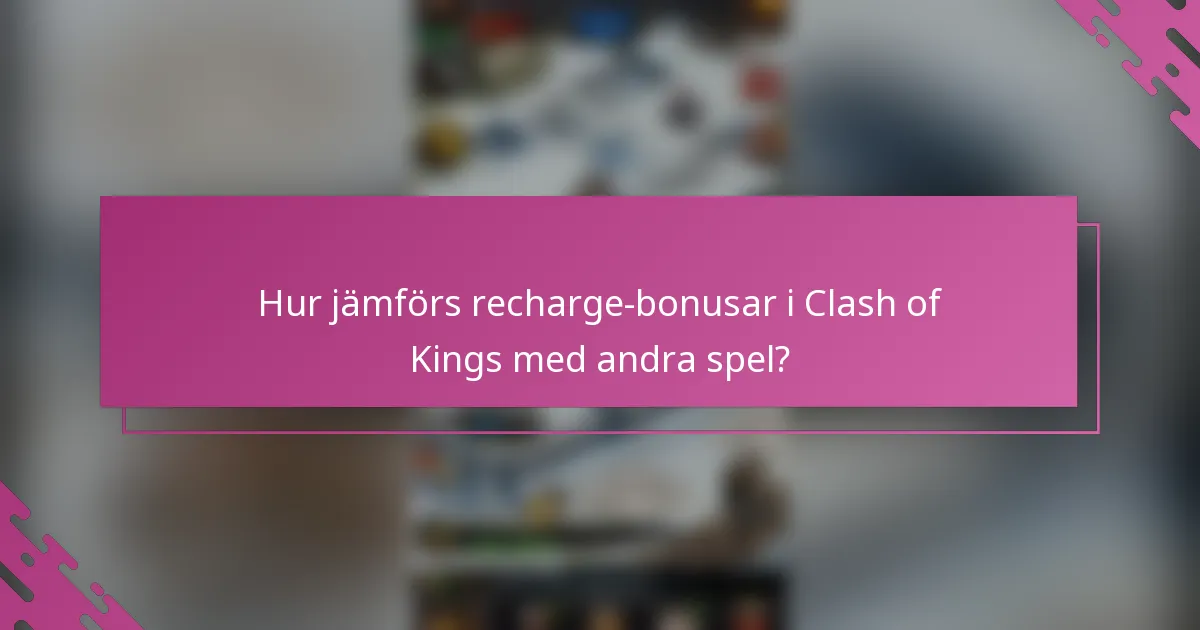 Hur jämförs recharge-bonusar i Clash of Kings med andra spel?