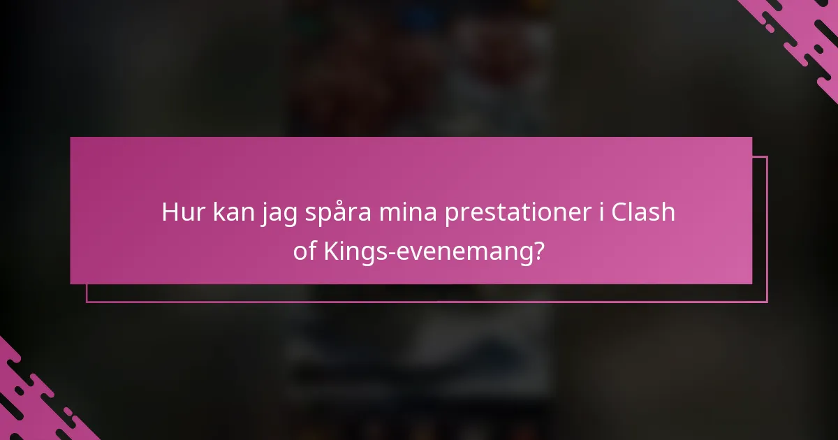 Hur kan jag spåra mina prestationer i Clash of Kings-evenemang?