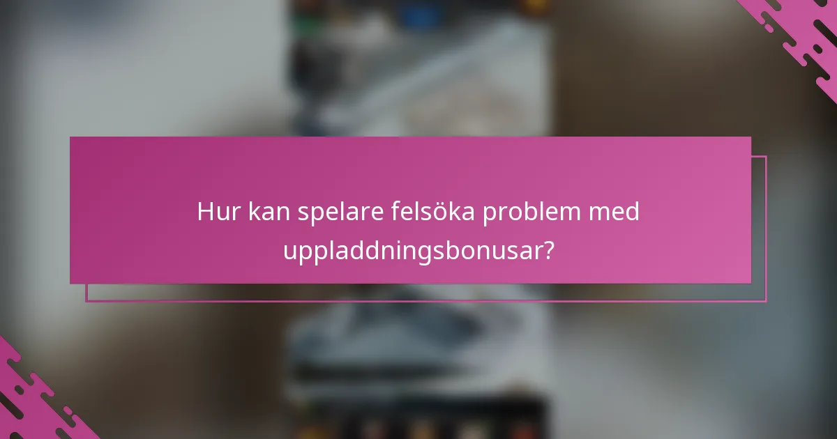 Hur kan spelare felsöka problem med uppladdningsbonusar?