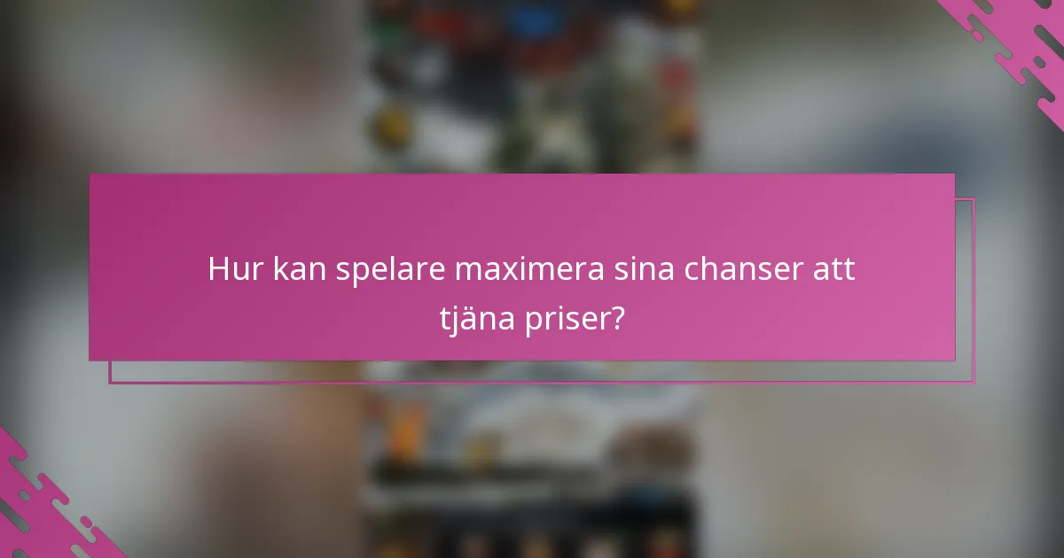 Hur kan spelare maximera sina chanser att tjäna priser?