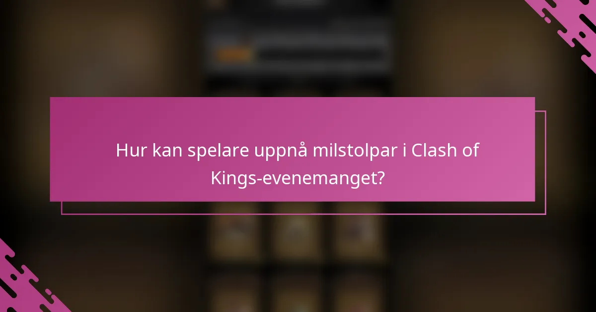 Hur kan spelare uppnå milstolpar i Clash of Kings-evenemanget?