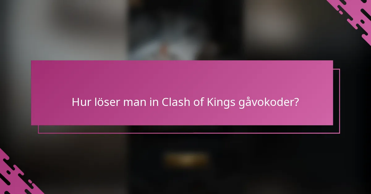 Hur löser man in Clash of Kings gåvokoder?