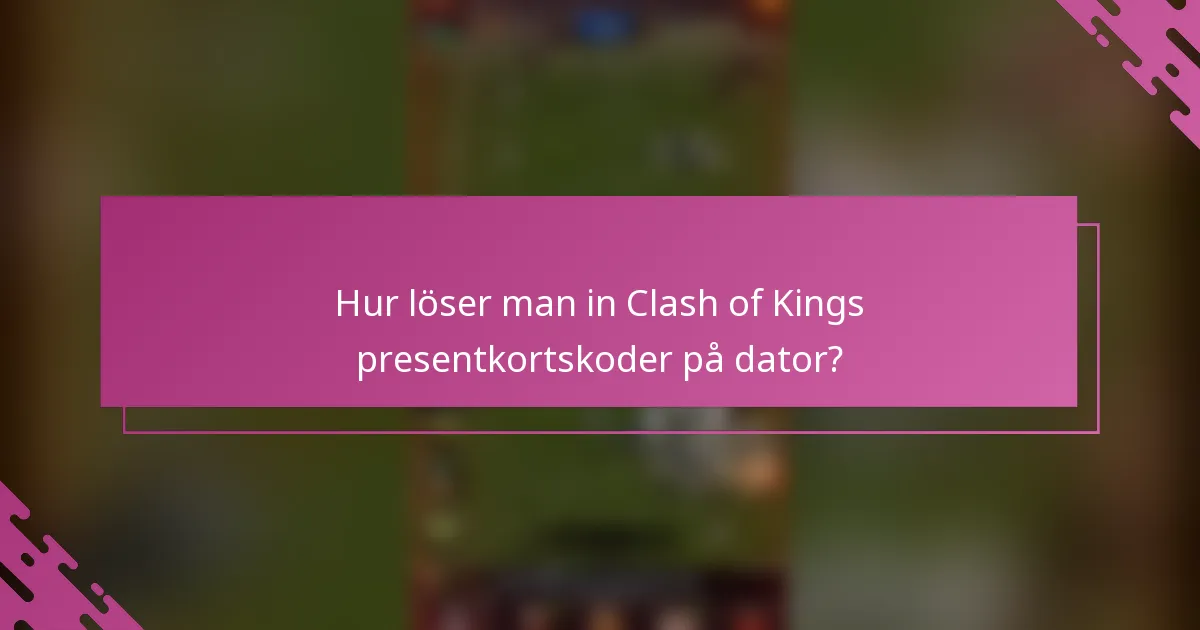 Hur löser man in Clash of Kings presentkortskoder på dator?
