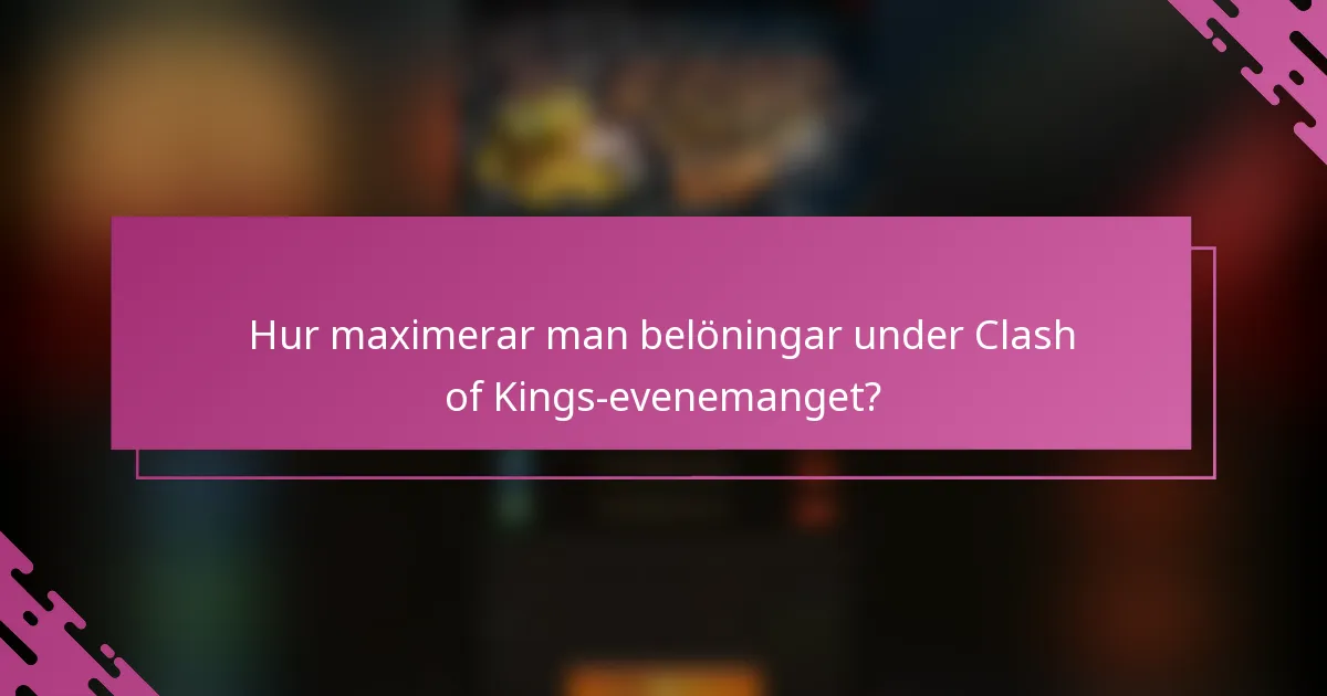 Hur maximerar man belöningar under Clash of Kings-evenemanget?