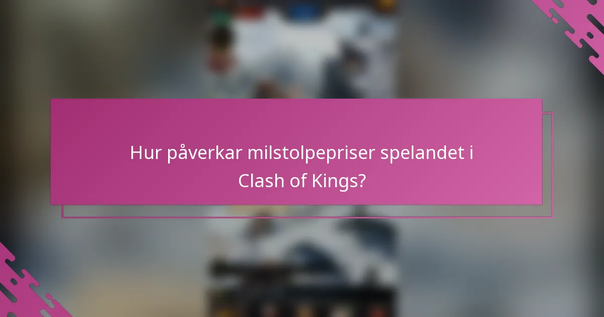 Hur påverkar milstolpepriser spelandet i Clash of Kings?