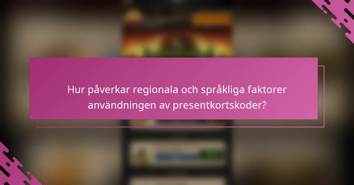 Hur påverkar regionala och språkliga faktorer användningen av presentkortskoder?