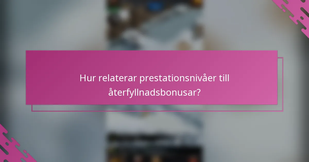 Hur relaterar prestationsnivåer till återfyllnadsbonusar?
