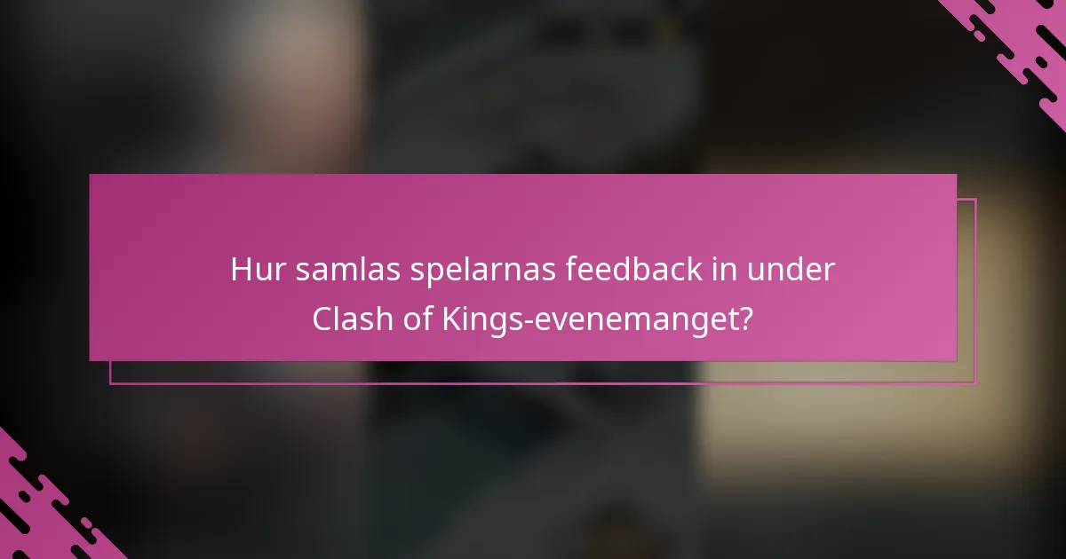 Hur samlas spelarnas feedback in under Clash of Kings-evenemanget?