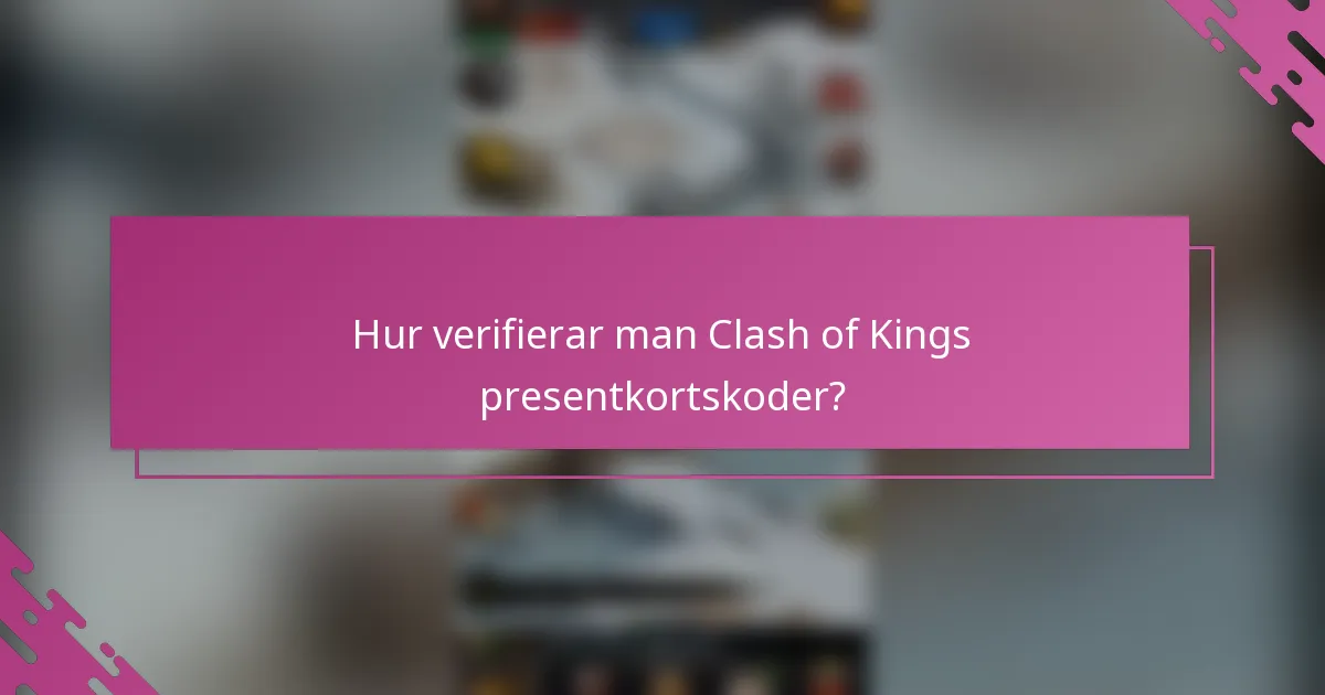 Hur verifierar man Clash of Kings presentkortskoder?