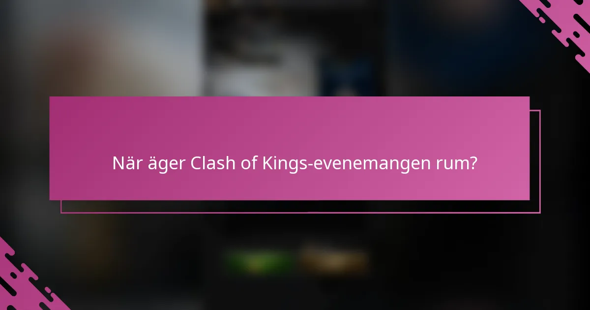När äger Clash of Kings-evenemangen rum?