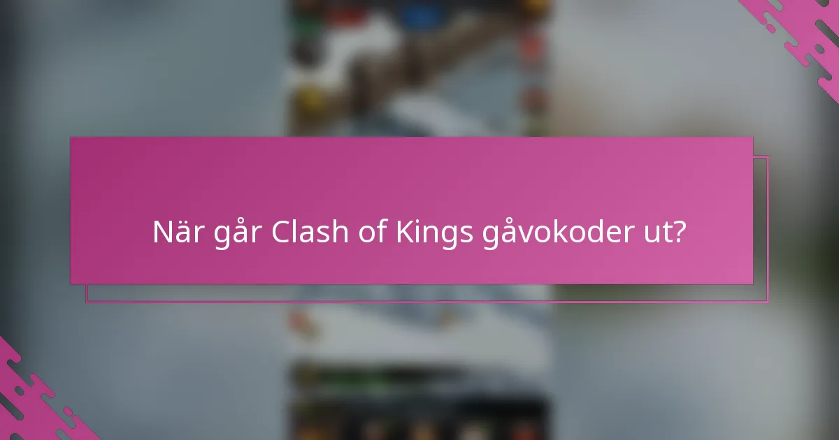När går Clash of Kings gåvokoder ut?