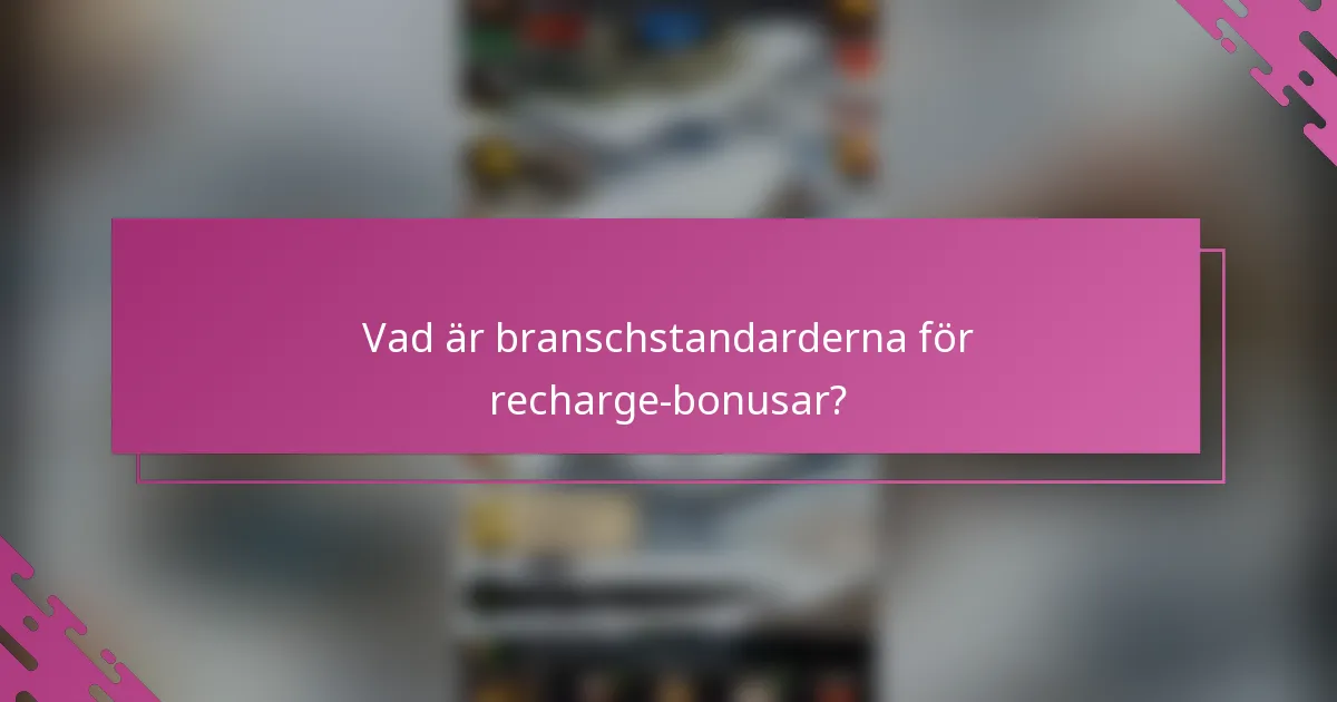 Vad är branschstandarderna för recharge-bonusar?