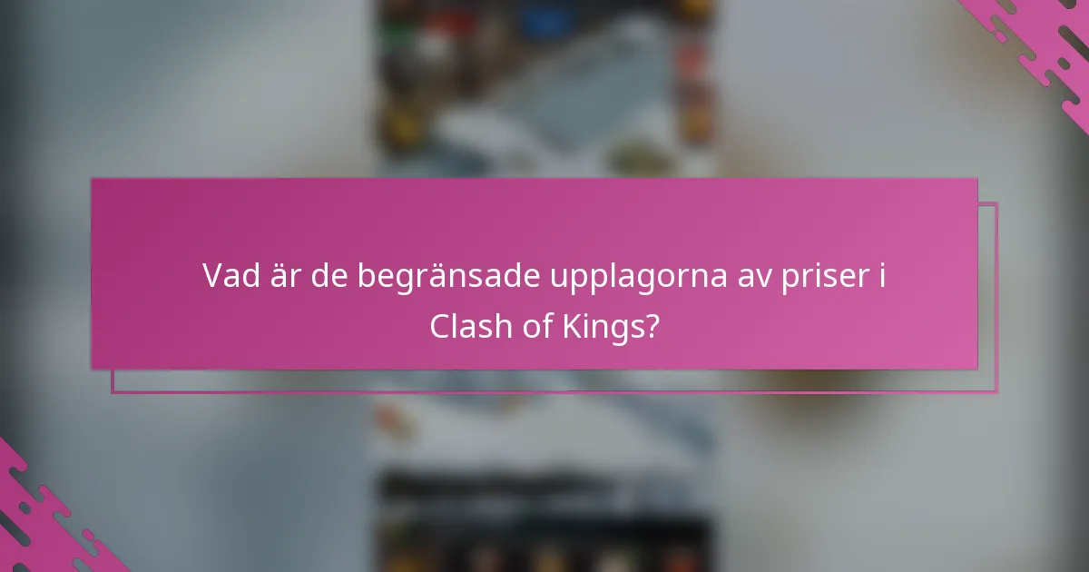 Vad är de begränsade upplagorna av priser i Clash of Kings?