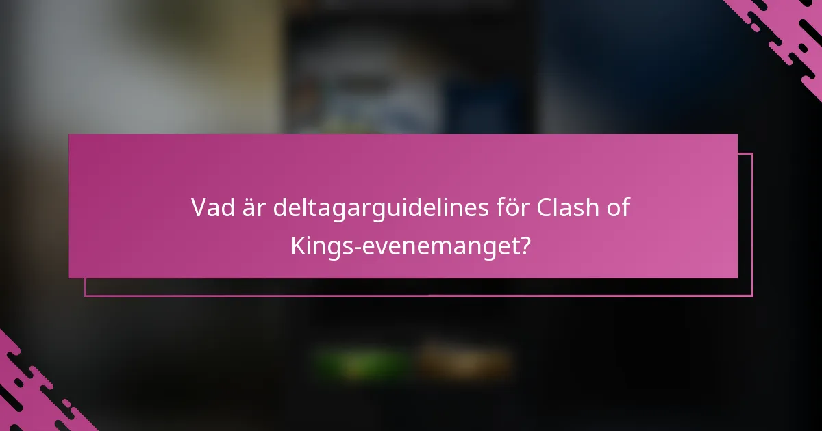 Vad är deltagarguidelines för Clash of Kings-evenemanget?