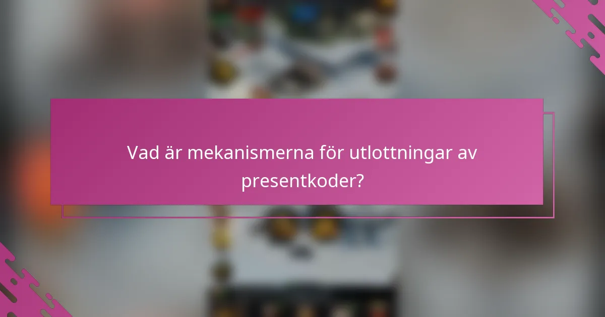 Vad är mekanismerna för utlottningar av presentkoder?