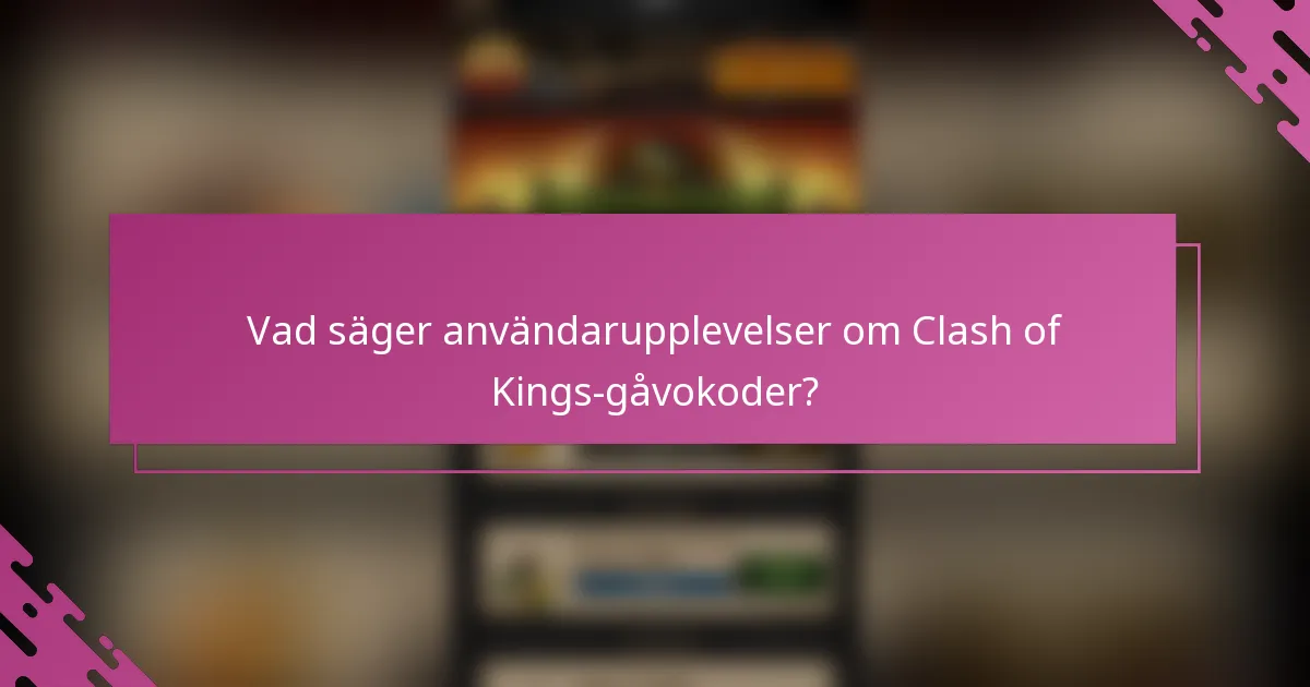Vad säger användarupplevelser om Clash of Kings-gåvokoder?