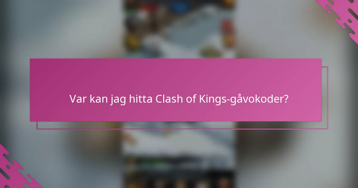 Var kan jag hitta Clash of Kings-gåvokoder?