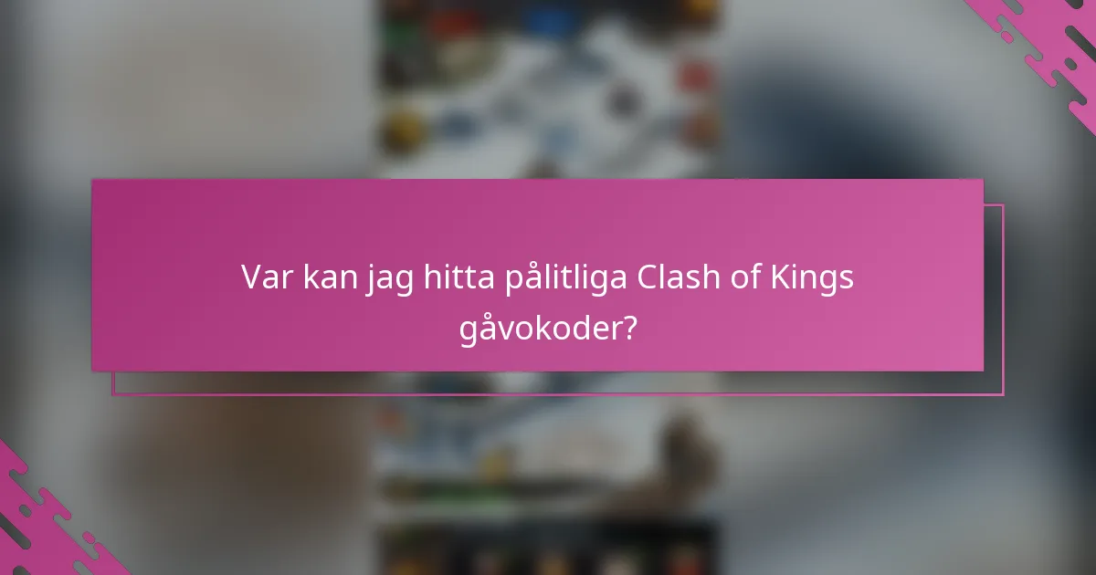 Var kan jag hitta pålitliga Clash of Kings gåvokoder?
