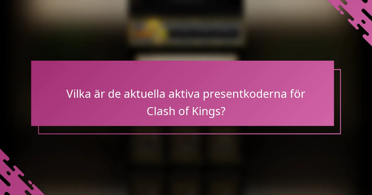 Vilka är de aktuella aktiva presentkoderna för Clash of Kings?