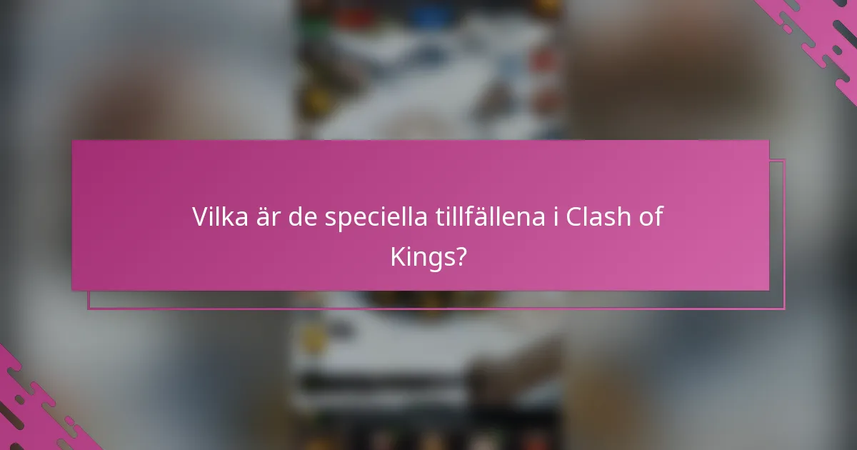 Vilka är de speciella tillfällena i Clash of Kings?