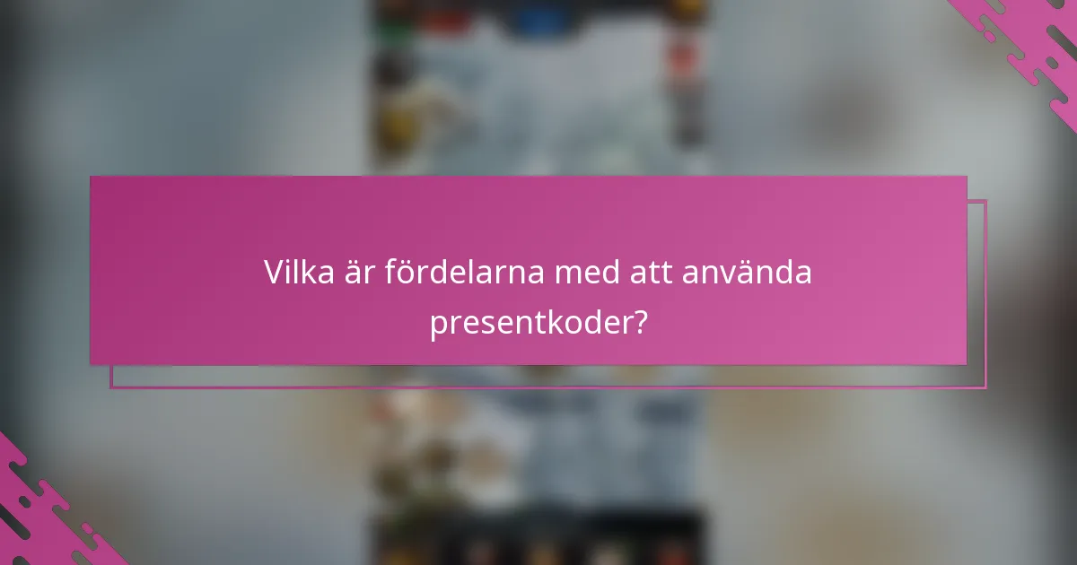 Vilka är fördelarna med att använda presentkoder?