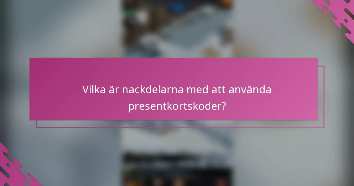 Vilka är nackdelarna med att använda presentkortskoder?