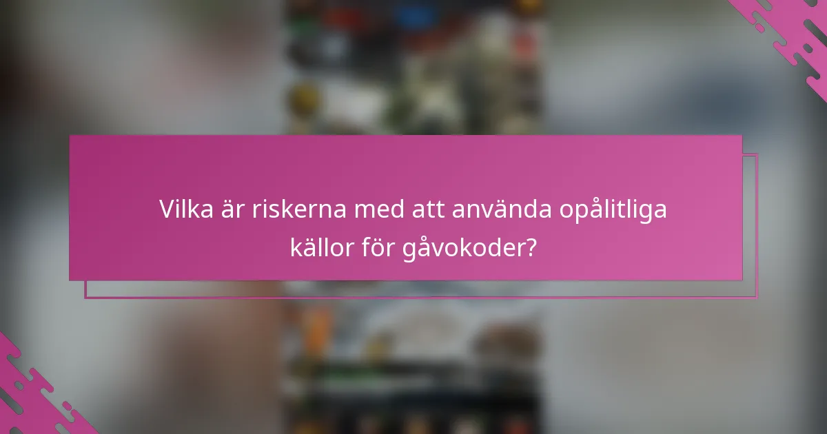 Vilka är riskerna med att använda opålitliga källor för gåvokoder?