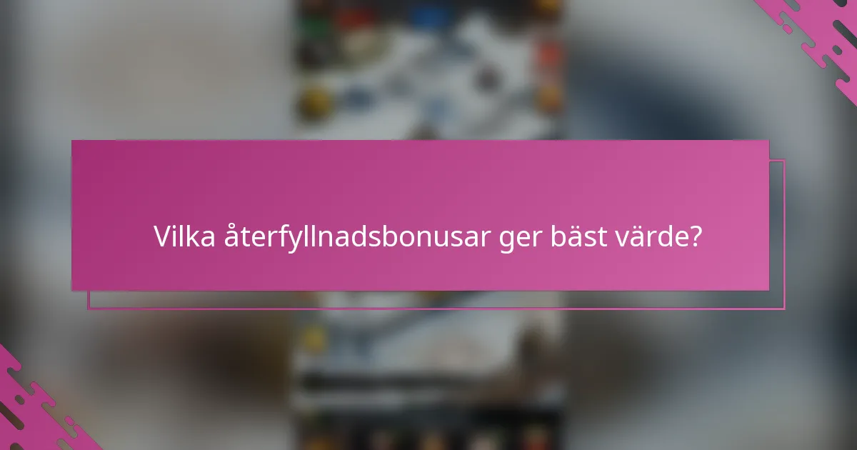 Vilka återfyllnadsbonusar ger bäst värde?
