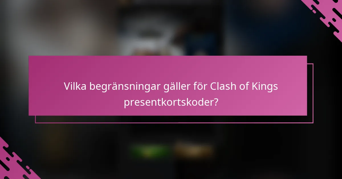 Vilka begränsningar gäller för Clash of Kings presentkortskoder?