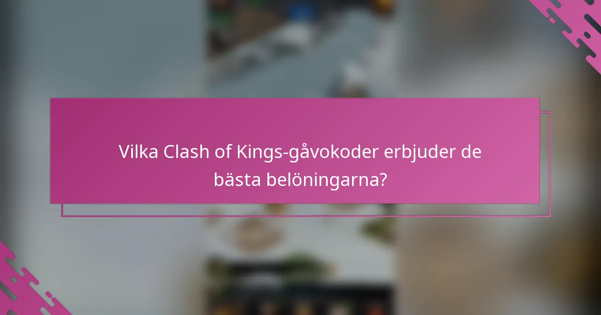 Vilka Clash of Kings-gåvokoder erbjuder de bästa belöningarna?