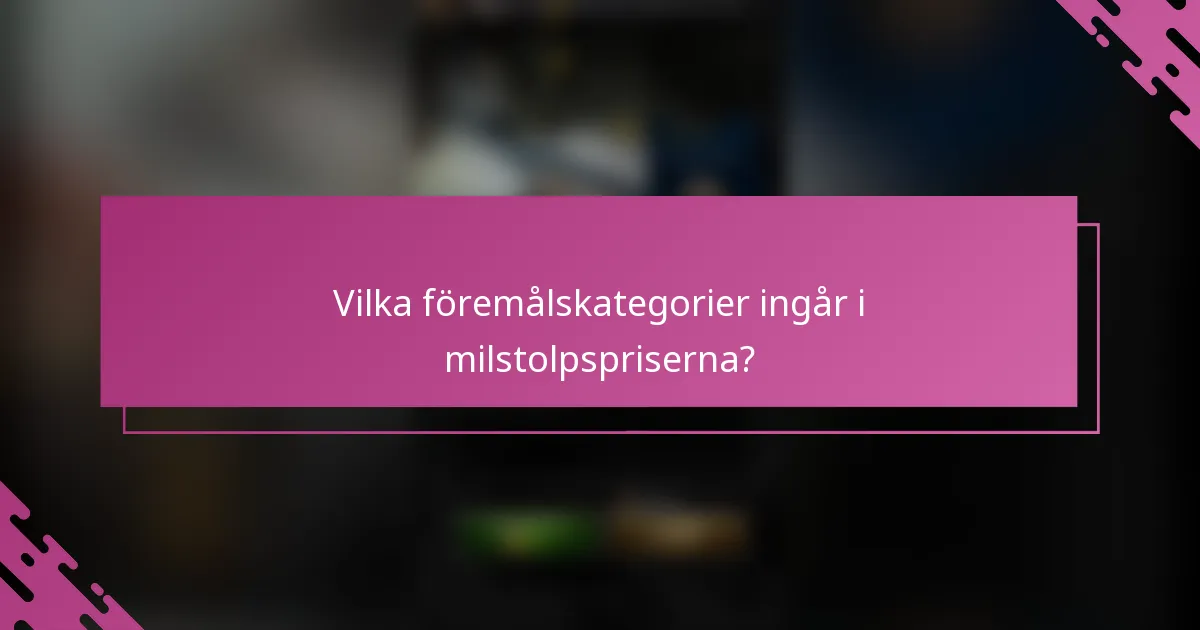 Vilka föremålskategorier ingår i milstolpspriserna?
