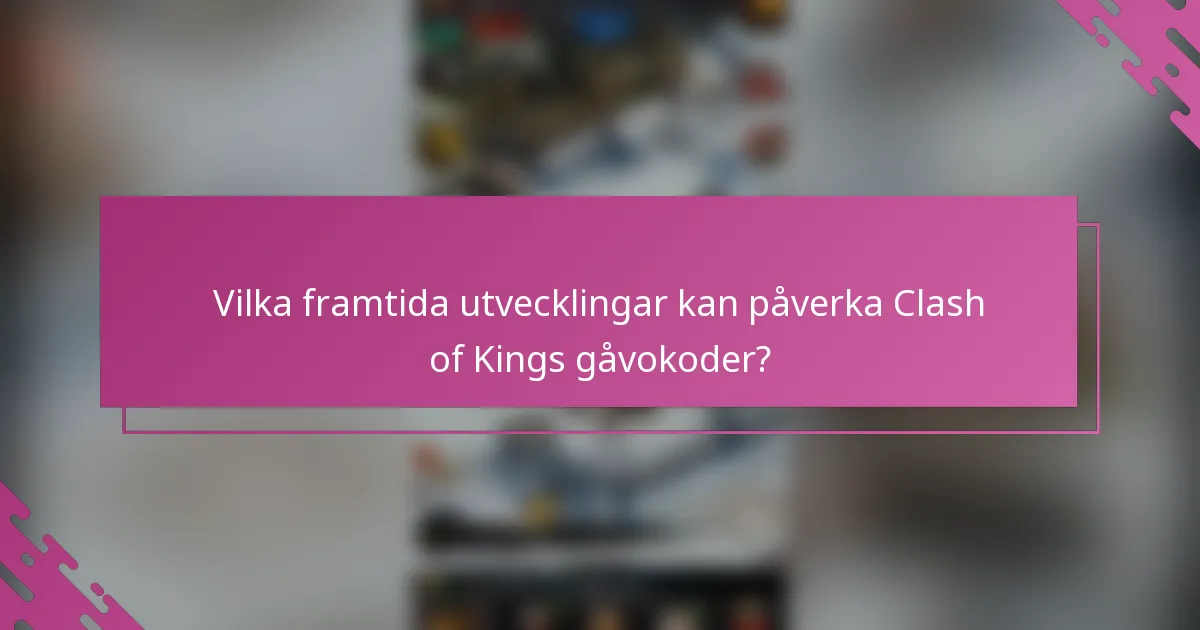 Vilka framtida utvecklingar kan påverka Clash of Kings gåvokoder?