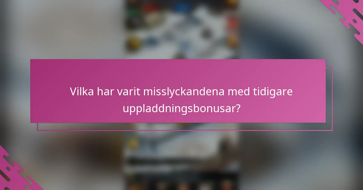 Vilka har varit misslyckandena med tidigare uppladdningsbonusar?