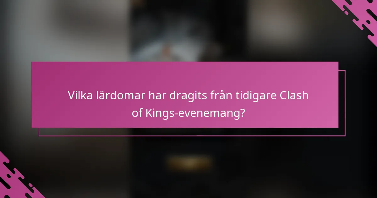 Vilka lärdomar har dragits från tidigare Clash of Kings-evenemang?