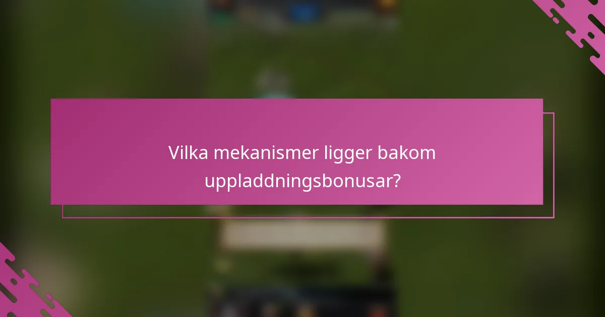 Vilka mekanismer ligger bakom uppladdningsbonusar?