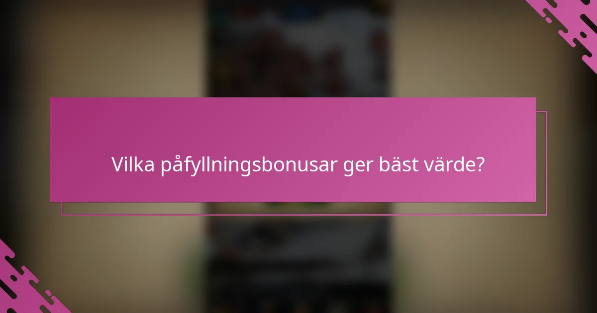Vilka påfyllningsbonusar ger bäst värde?