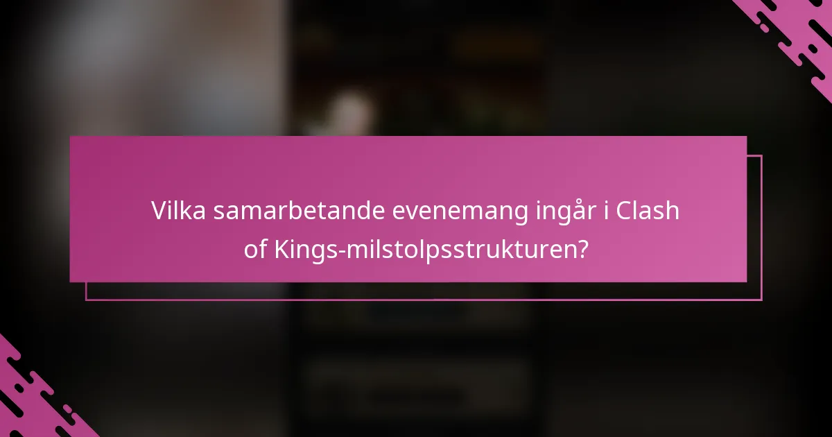 Vilka samarbetande evenemang ingår i Clash of Kings-milstolpsstrukturen?